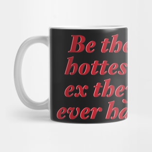 Be The Hottest Ex They Ever Had Mug